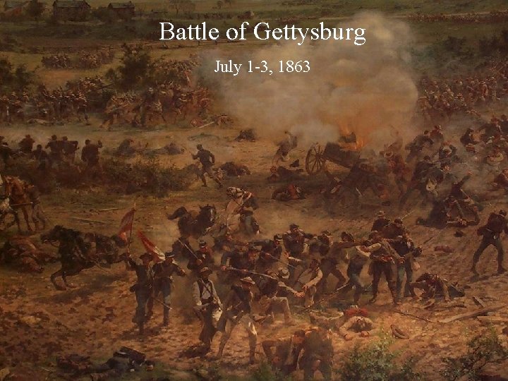 Battle of Gettysburg July 1 -3, 1863 