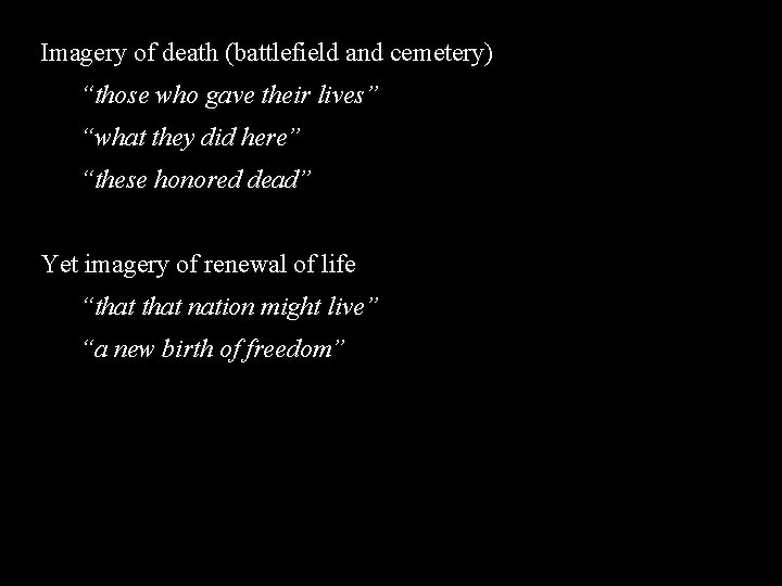 Imagery of death (battlefield and cemetery) “those who gave their lives” “what they did