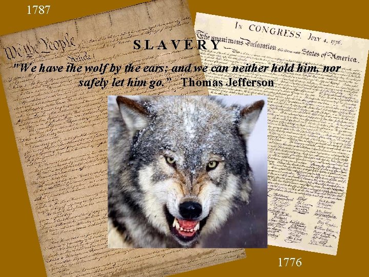 1787 SLAVERY "We have the wolf by the ears; and we can neither hold