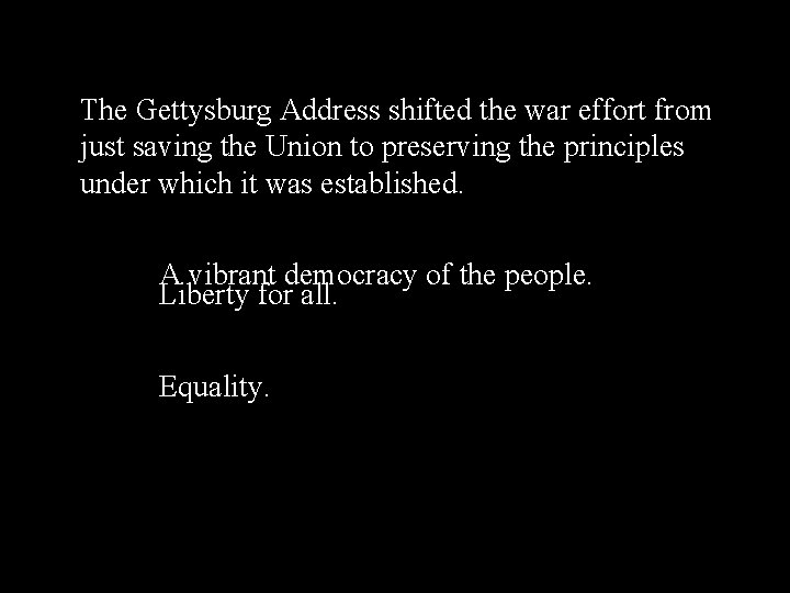 The Gettysburg Address shifted the war effort from just saving the Union to preserving