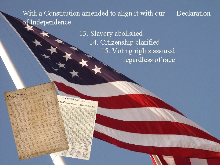 With a Constitution amended to align it with our of Independence 13. Slavery abolished