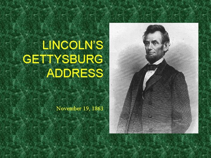 LINCOLN’S GETTYSBURG ADDRESS November 19, 1863 
