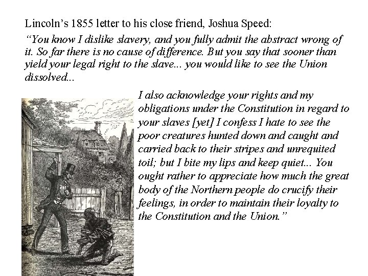 Lincoln’s 1855 letter to his close friend, Joshua Speed: “You know I dislike slavery,