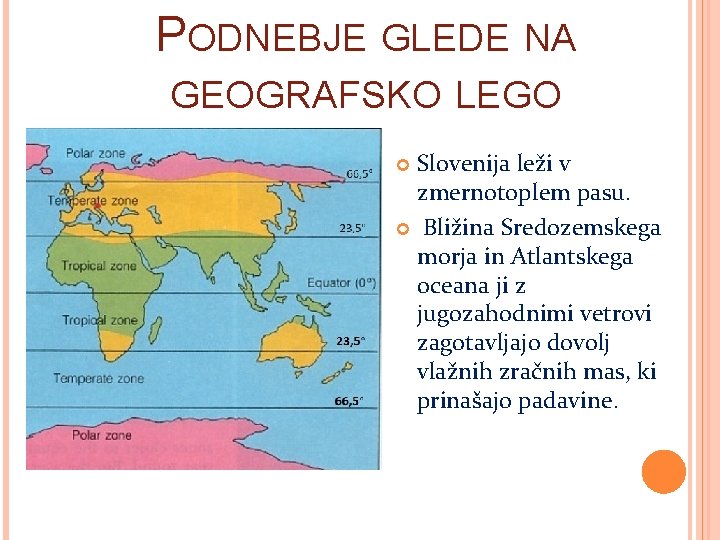 PODNEBJE GLEDE NA GEOGRAFSKO LEGO Slovenija leži v zmernotoplem pasu. Bližina Sredozemskega morja in