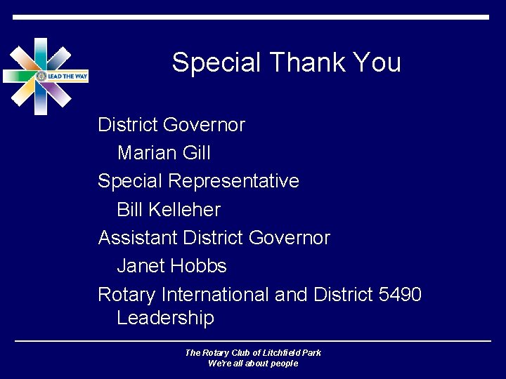 Special Thank You District Governor Marian Gill Special Representative Bill Kelleher Assistant District Governor
