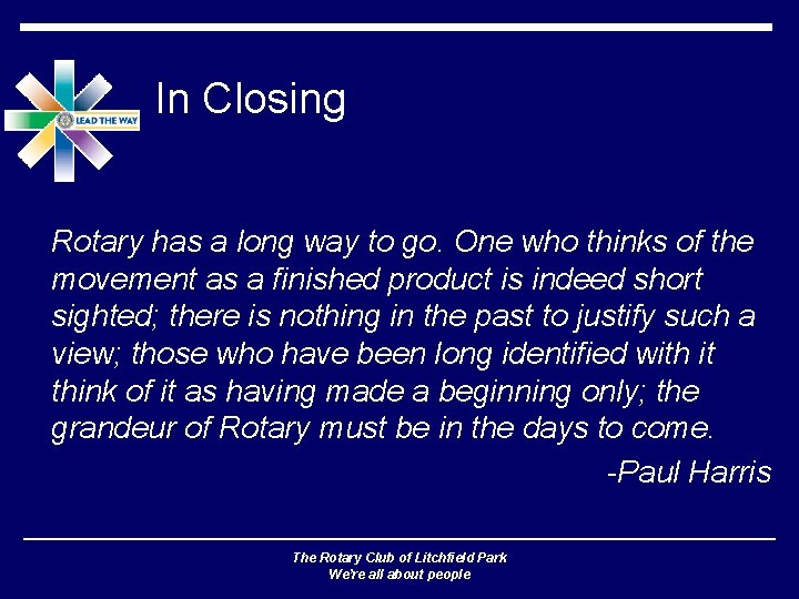 In Closing Rotary has a long way to go. One who thinks of the