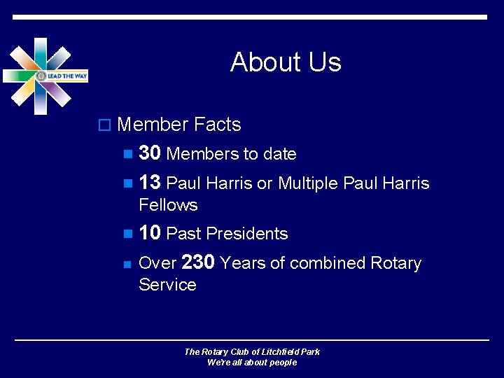 About Us o Member Facts 30 Members to date n 13 Paul Harris or