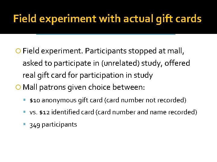 Field experiment with actual gift cards Field experiment. Participants stopped at mall, asked to