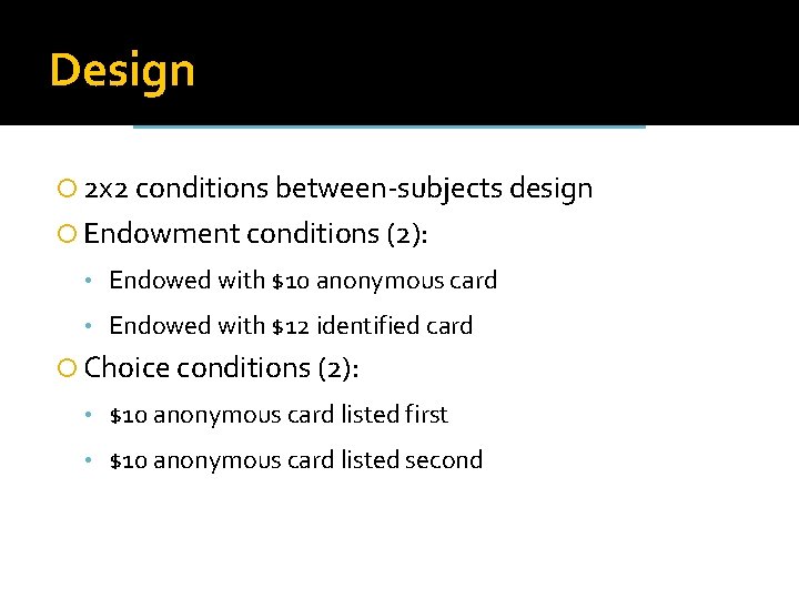 Design 2 x 2 conditions between-subjects design Endowment conditions (2): • Endowed with $10