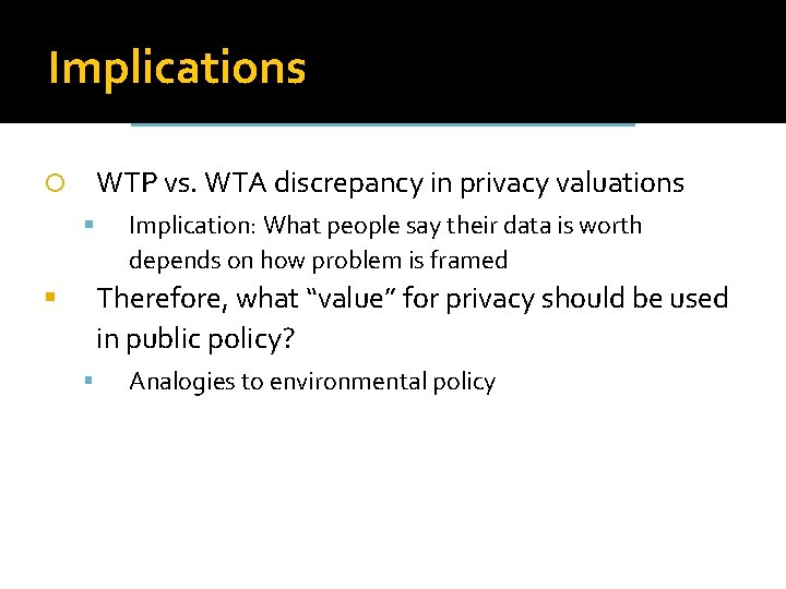 Implications WTP vs. WTA discrepancy in privacy valuations Implication: What people say their data