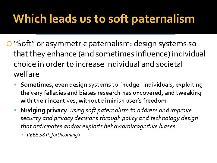 Which leads us to soft paternalism “Soft” or asymmetric paternalism: design systems so that