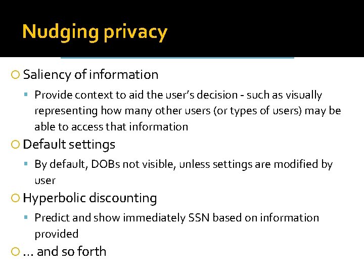 Nudging privacy Saliency of information Provide context to aid the user’s decision - such