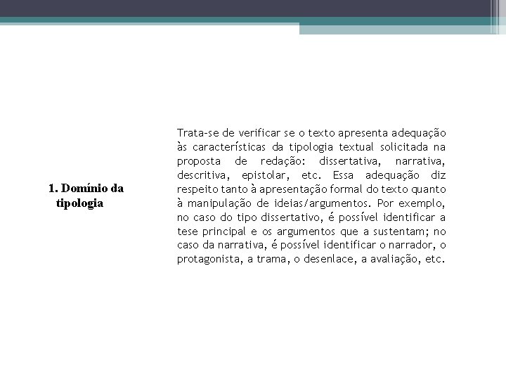 1. Domínio da tipologia Trata-se de verificar se o texto apresenta adequação às características