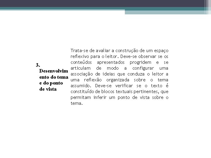 Trata-se de avaliar a construção de um espaço reflexivo para o leitor. Deve-se observar