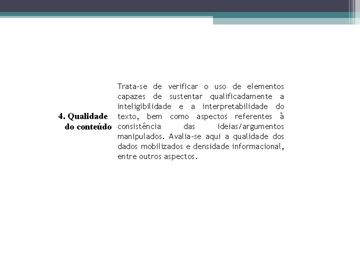 Trata-se de verificar o uso de elementos capazes de sustentar qualificadamente a inteligibilidade e