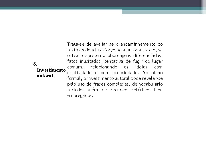 Trata-se de avaliar se o encaminhamento do texto evidencia esforço pela autoria, isto é,