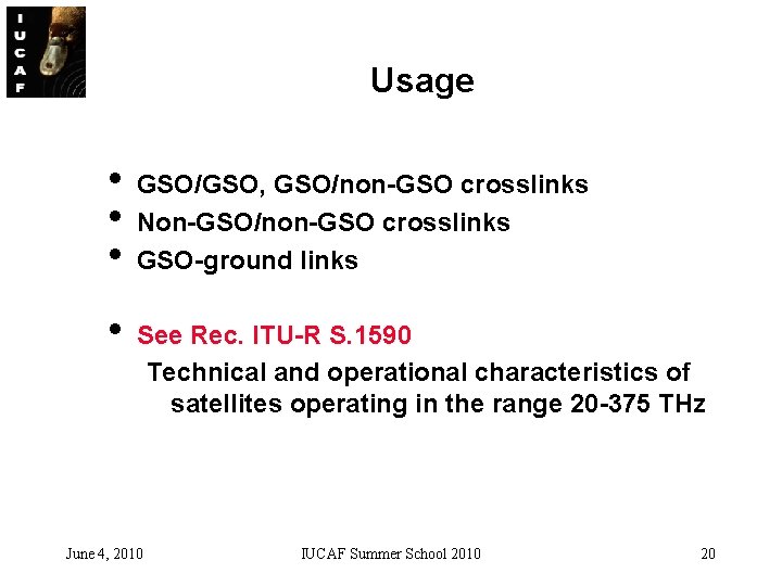 Usage • • GSO/GSO, GSO/non-GSO crosslinks Non-GSO/non-GSO crosslinks GSO-ground links See Rec. ITU-R S.