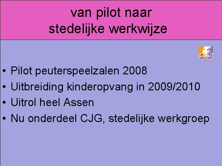 van pilot naar stedelijke werkwijze • • Pilot peuterspeelzalen 2008 Uitbreiding kinderopvang in 2009/2010