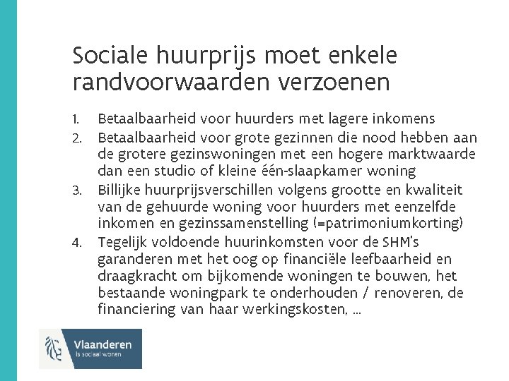 Sociale huurprijs moet enkele randvoorwaarden verzoenen 1. 2. 3. 4. Betaalbaarheid voor huurders met