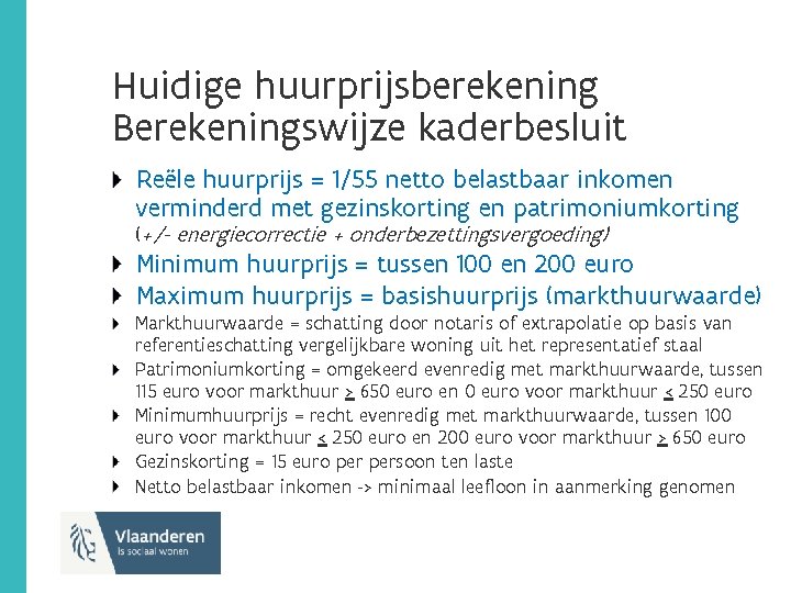 Huidige huurprijsberekening Berekeningswijze kaderbesluit Reële huurprijs = 1/55 netto belastbaar inkomen verminderd met gezinskorting