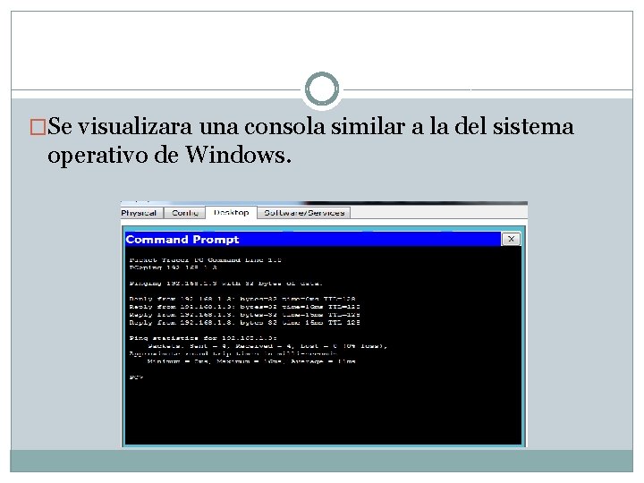 �Se visualizara una consola similar a la del sistema operativo de Windows. 