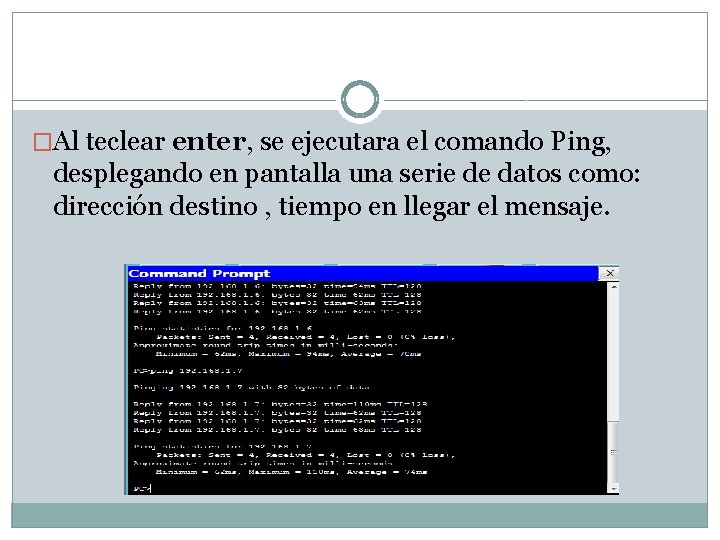 �Al teclear enter, se ejecutara el comando Ping, desplegando en pantalla una serie de