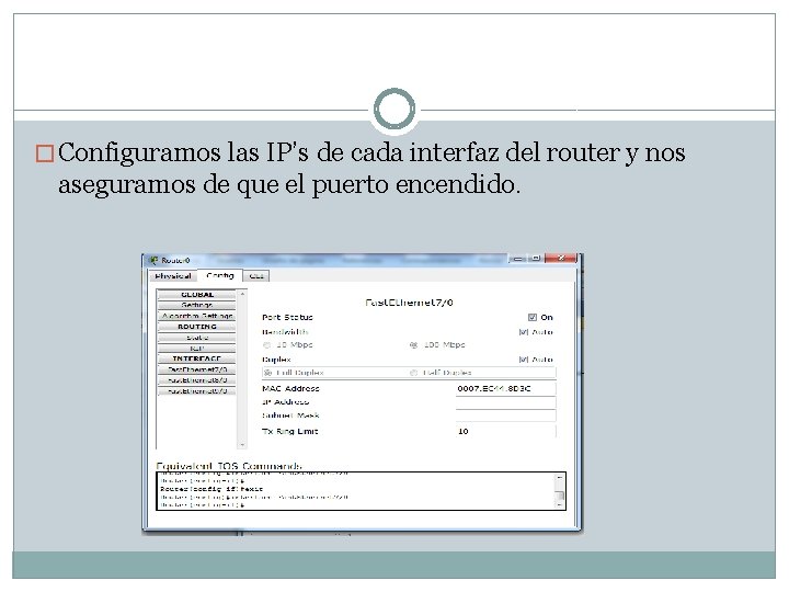 � Configuramos las IP’s de cada interfaz del router y nos aseguramos de que