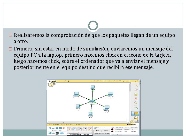 � Realizaremos la comprobación de que los paquetes llegan de un equipo a otro.