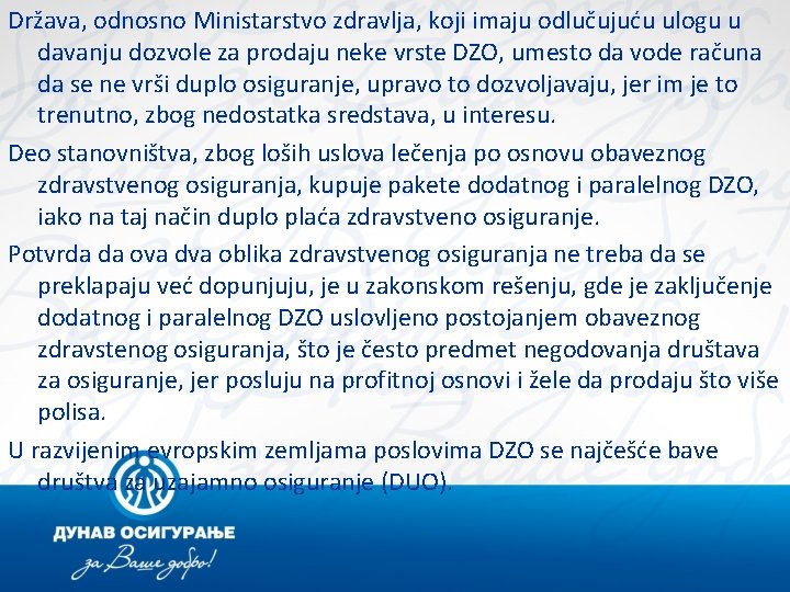 Država, odnosno Ministarstvo zdravlja, koji imaju odlučujuću ulogu u davanju dozvole za prodaju neke