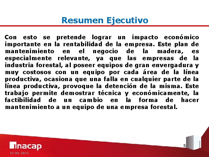 Resumen Ejecutivo Con esto se pretende lograr un impacto económico importante en la rentabilidad