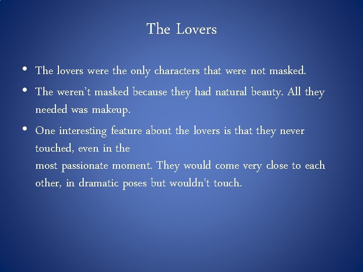 The Lovers • The lovers were the only characters that were not masked. •