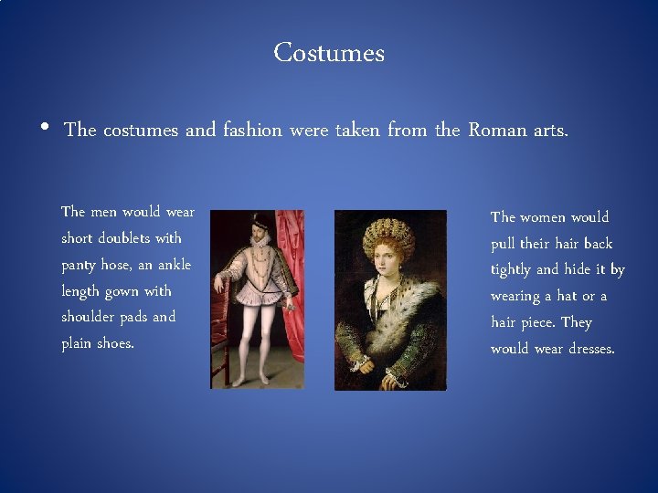 Costumes • The costumes and fashion were taken from the Roman arts. The men