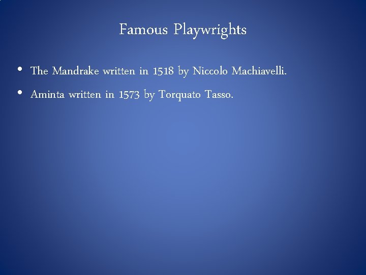 Famous Playwrights • The Mandrake written in 1518 by Niccolo Machiavelli. • Aminta written