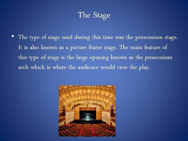 The Stage • The type of stage used during this time was the proscenium