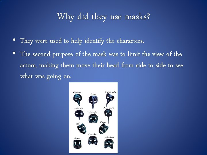 Why did they use masks? • They were used to help identify the characters.