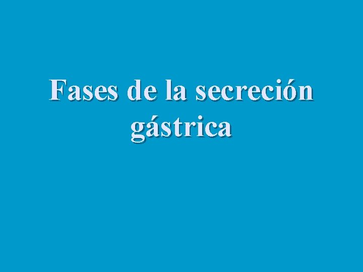 Fases de la secreción gástrica 