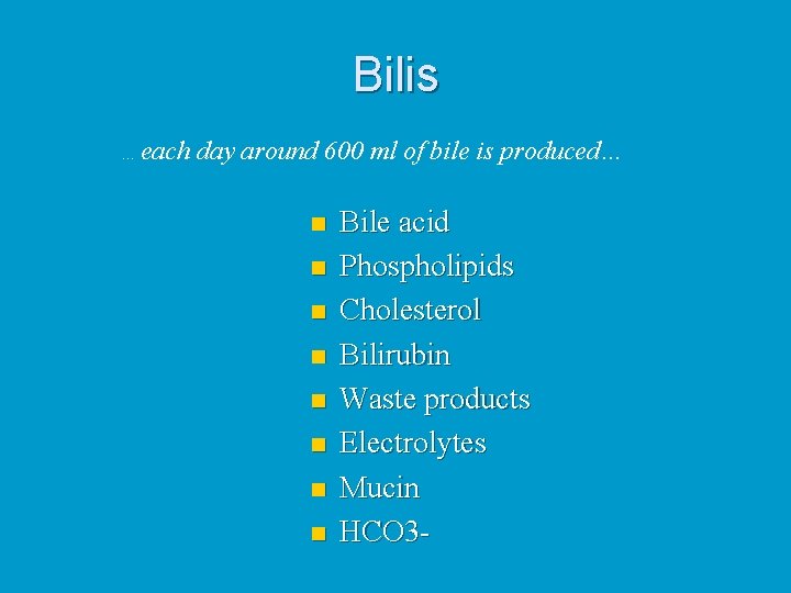 Bilis …each day around 600 ml of bile is produced… n n n n