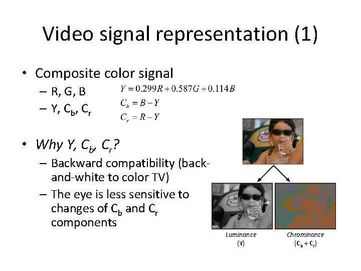 Video signal representation (1) • Composite color signal – R, G, B – Y,
