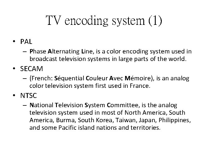 TV encoding system (1) • PAL – Phase Alternating Line, is a color encoding