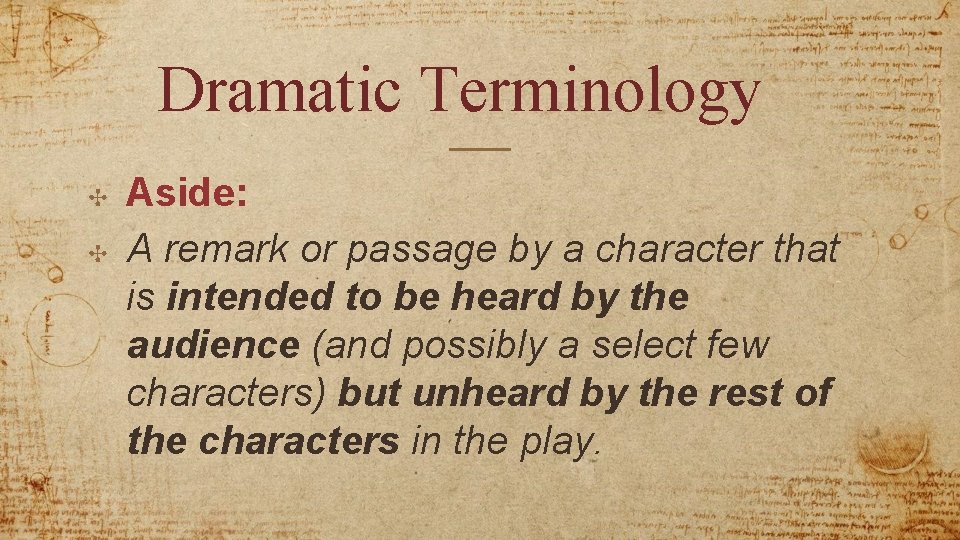 Dramatic Terminology ✣ ✣ Aside: A remark or passage by a character that is