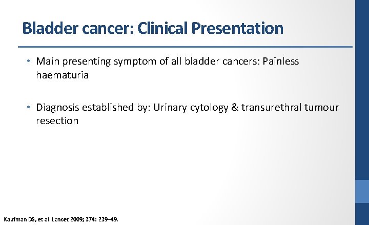 Bladder cancer: Clinical Presentation • Main presenting symptom of all bladder cancers: Painless haematuria