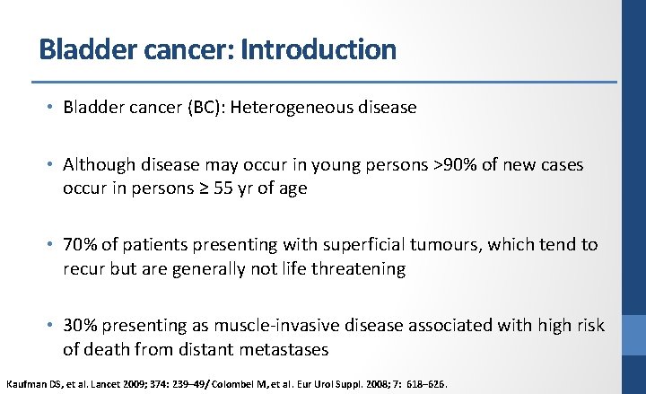 Bladder cancer: Introduction • Bladder cancer (BC): Heterogeneous disease • Although disease may occur