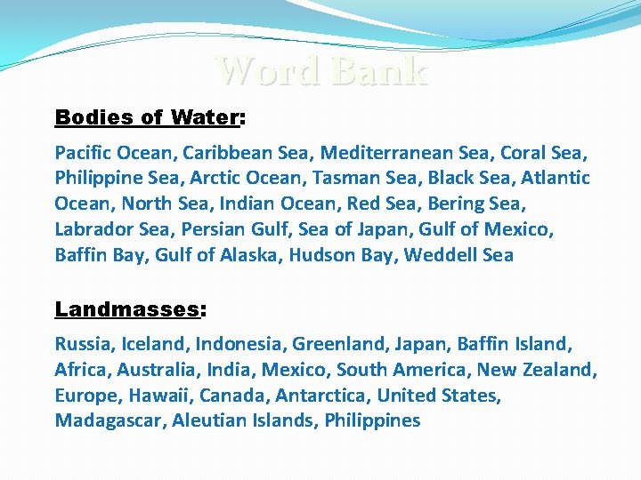 Word Bank Bodies of Water: Pacific Ocean, Caribbean Sea, Mediterranean Sea, Coral Sea, Philippine