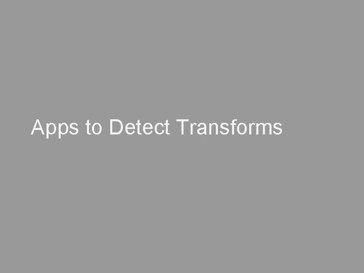 Apps to Detect Transforms 
