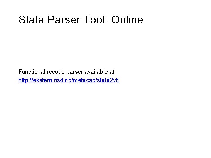 Stata Parser Tool: Online Functional recode parser available at http: //ekstern. nsd. no/metacap/stata 2