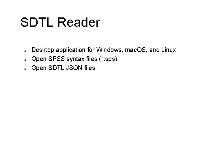 SDTL Reader ● ● ● Desktop application for Windows, mac. OS, and Linux Open