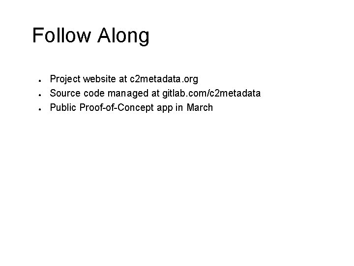 Follow Along ● ● ● Project website at c 2 metadata. org Source code