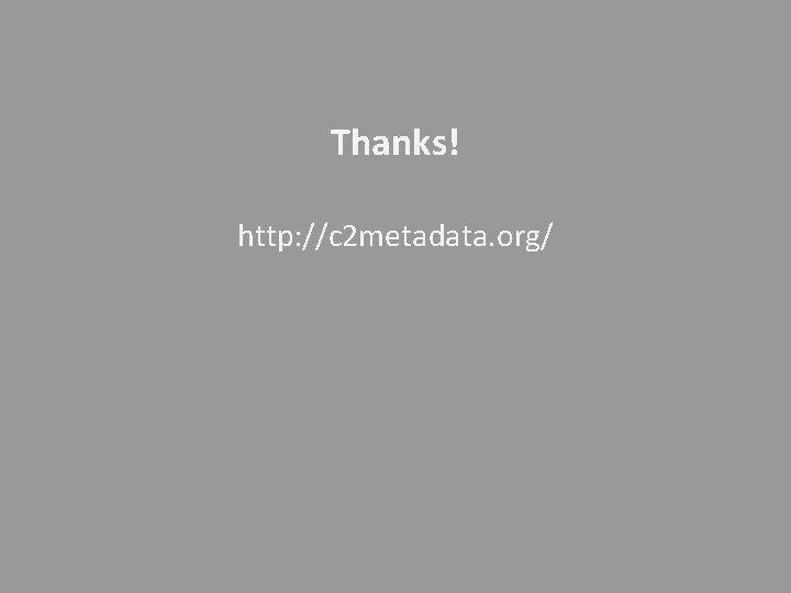 Thanks! http: //c 2 metadata. org/ 