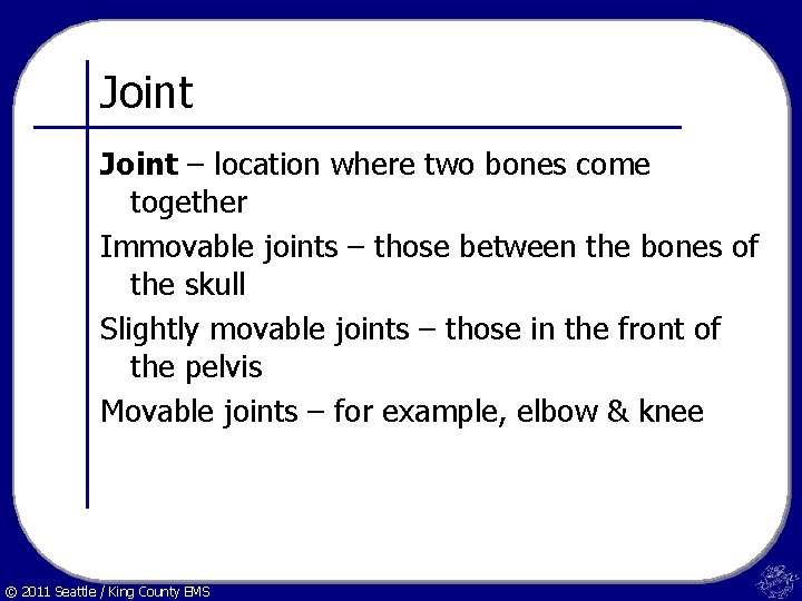 Joint – location where two bones come together Immovable joints – those between the