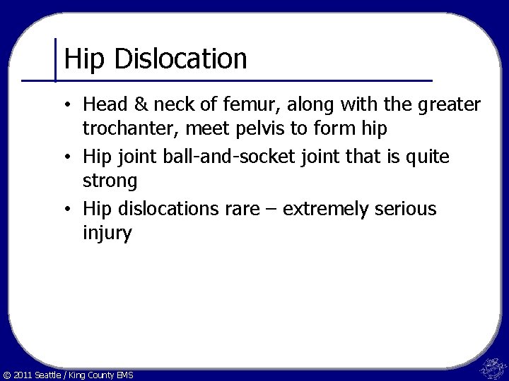 Hip Dislocation • Head & neck of femur, along with the greater trochanter, meet